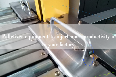 Palletizer equipment to inject more productivity into your factory!