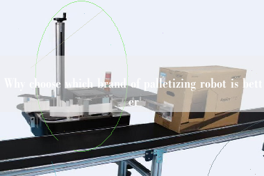 Why choose which brand of palletizing robot is better Why choose which brand of palletizing robot is better