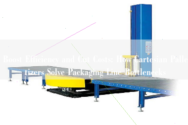 Boost Efficiency and Cut Costs: How Cartesian Palletizers Solve Packaging Line Bottlenecks Boost Efficiency and Cut Costs: How Cartesian Palletizers Solve Packaging Line Bottlenecks