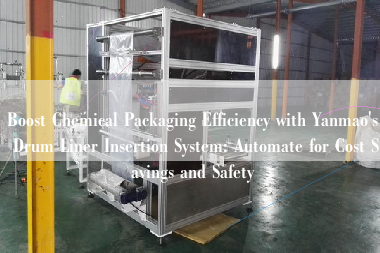 Boost Chemical Packaging Efficiency with Yanmao's Drum Liner Insertion System: Automate for Cost Savings and Safety Boost Chemical Packaging Efficiency with Yanmao's Drum Liner Insertion System: Automate for Cost Savings and Safety