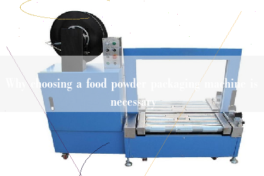 Why choosing a food powder packaging machine is necessary Why choosing a food powder packaging machine is necessary