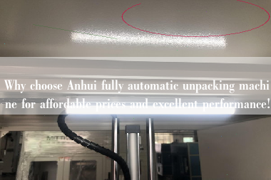 Why choose Anhui fully automatic unpacking machine for affordable prices and excellent performance! Why choose Anhui fully automatic unpacking machine for affordable prices and excellent performance!