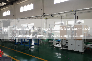 Applications and advantages of efficient automated food automatic powder packaging machine Applications and advantages of efficient automated food automatic powder packaging machine