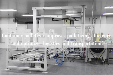 Container palletizer improves palletizing efficiency and optimizes logistics and transportation! Container palletizer improves palletizing efficiency and optimizes logistics and transportation!