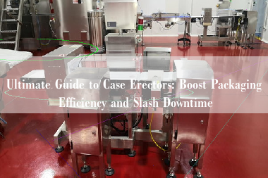 Ultimate Guide to Case Erectors: Boost Packaging Efficiency and Slash Downtime Ultimate Guide to Case Erectors: Boost Packaging Efficiency and Slash Downtime
