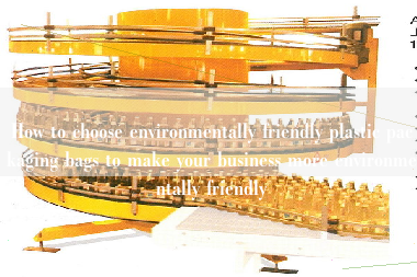 How to choose environmentally friendly plastic packaging bags to make your business more environmentally friendly How to choose environmentally friendly plastic packaging bags to make your business more environmentally friendly