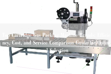 Top Cartridge Gas Packing Machine Brands: Efficiency, Cost, and Service Comparison Guide for Optimal Selection Top Cartridge Gas Packing Machine Brands: Efficiency, Cost, and Service Comparison Guide for Optimal Selection