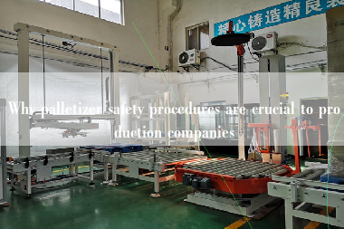 Why palletizer safety procedures are crucial to production companies Why palletizer safety procedures are crucial to production companies