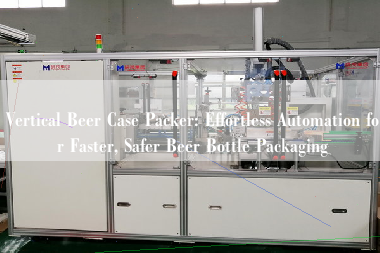 Vertical Beer Case Packer: Effortless Automation for Faster, Safer Beer Bottle Packaging Vertical Beer Case Packer: Effortless Automation for Faster, Safer Beer Bottle Packaging