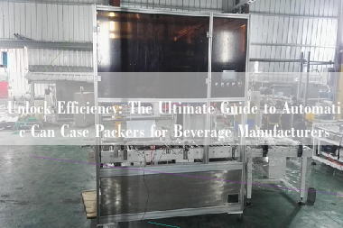 Unlock Efficiency: The Ultimate Guide to Automatic Can Case Packers for Beverage Manufacturers Unlock Efficiency: The Ultimate Guide to Automatic Can Case Packers for Beverage Manufacturers